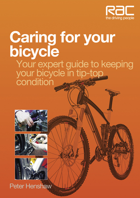 Caring for Your Bicycle: Your Expert Guide to Keeping Your Bicycle in Tip-top Condition - Henshaw, Peter