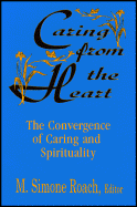 Caring from the Heart: The Convergence of Caring and Spirituality - Roach, M Simone (Editor)