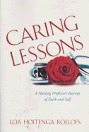 Caring Lessons: A Nursing Professor's Journey of Faith and Self