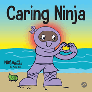 Caring Ninja: A Social Emotional Learning Book For Kids About Developing Care and Respect For Others