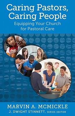 Caring Pastors, Caring People: Equipping Your Church for Pastoral Care - McMickle, Marvin A, Ph.D., and Stinnett, J Dwight (Editor)