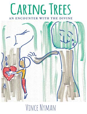 Caring Trees: An Encounter with the Divine - Nyman, Vince