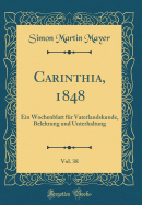 Carinthia, 1848, Vol. 38: Ein Wochenblatt F?r Vaterlandskunde, Belehrung Und Unterhaltung (Classic Reprint)