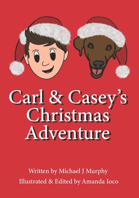 Carl and Casey's Christmas Adventure - Ioco, Amanda (Editor), and Murphy, Michael J