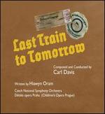 Carl Davis: Last Train to Tomorrow - Detsk Opera Praha; Martin Kalivoda (baritone); Czech National Symphony Orchestra; Carl Davis (conductor)