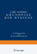 Carl Flgge's Grundriss Der Hygiene: Fr Studierende Und Praktische rzte, Medizinal- Und Verwaltungsbeamte