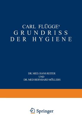 Carl Flugge's Grundriss Der Hygiene: Fur Studierende Und Praktische Arzte, Medizinal- Und Verwaltungsbeamte - Fl?gge, Carl, and Reiter, Hans (Editor), and Mllers, Bernhard (Editor)