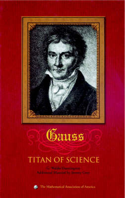 Carl Friedrich Gauss: Titan of Science - Dunnington, G. Waldo, and Gray, Jeremy (Contributions by), and Dohse, Fritz-Egbert (Contributions by)