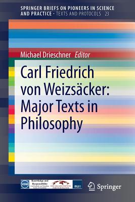 Carl Friedrich von Weizscker: Major Texts in Philosophy - Drieschner, Michael (Editor)