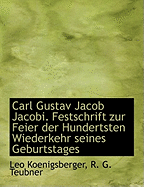 Carl Gustav Jacob Jacobi. Festschrift Zur Feier Der Hundertsten Wiederkehr Seines Geburtstages