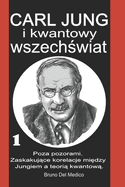 Carl Jung i kwantowy wszech wiat: I?. Poza pozorami. Zaskakuj ce korelacje mi dzy Jungiem a teori  kwantow