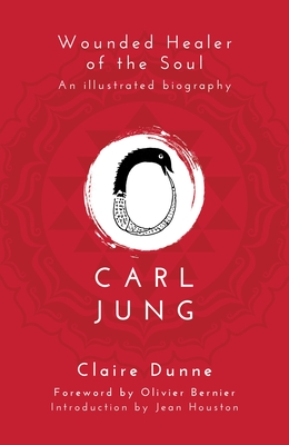 Carl Jung: Wounded Healer of the Soul - Dunne, Claire