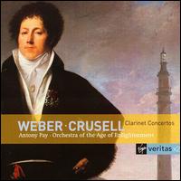 Carl Maria von Weber, Bernhard Henrik Crusell: Clarinet Concertos - Antony Pay (clarinet); Orchestra of the Age of Enlightenment; Antony Pay (conductor)