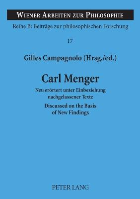 Carl Menger: Neu eroertert unter Einbeziehung nachgelassener Texte- Discussed on the Basis of New Findings - Haltmayer, Stephan, and Campagnolo, Gilles (Editor)