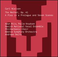 Carl Nielsen: The Mother, Op. 41 - Adam Riis (tenor); Anna Dorothea Wolff (cello); Christine Nonbo Andersen (soprano); Danish National Vocal Ensemble;...