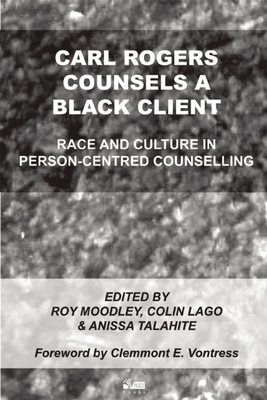 Carl Rogers Counsels a Black Client: Race and Culture in Person-Centred Counselling - Moodley, Roy (Editor), and Lago, Colin (Editor), and Talahite, Anissa (Editor)