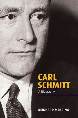 Carl Schmitt: A Biography - Mehring, Reinhard