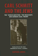 Carl Schmitt and the Jews: The Jewish Question, the Holocaust, and German Legal Theory