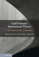 Carl Schmitt's Institutional Theory: The Political Power of Normality