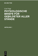 Carl Vogt: Physiologische Briefe F?r Gebildeter Aller St?nde. Abteilung 1