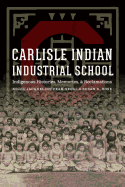 Carlisle Indian Industrial School: Indigenous Histories, Memories, and Reclamations