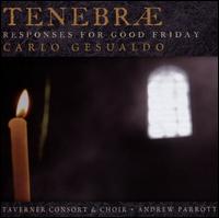 Carlo Gesualdo: Tenebr Responses for Good Friday - Taverner Consort; Taverner Choir (choir, chorus); Andrew Parrott (conductor)