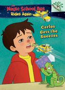 Carlos Gets the Sneezes: Exploring Allergies (the Magic School Bus Rides Again #3) (Library Edition): A Branches Book Volume 3