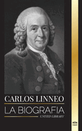 Carlos Linneo: La biografa del Padre de la Taxonoma y su denominacin y clasificacin de los organismos