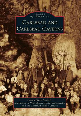 Carlsbad and Carlsbad Caverns - Birchell, Donna Blake, and Southeastern New Mexico Historical Society, and Carlsbad Public Library