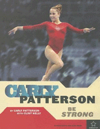 Carly Patterson: Be Strong - Patterson, Carly, and Kelly, Clint