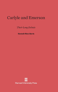 Carlyle and Emerson: Their Long Debate - Harris, Kenneth Marc