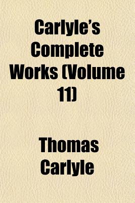 Carlyle's Complete Works; Volume 11 - Carlyle, Thomas 1795-1881