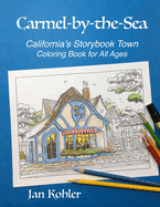 Carmel-by-the-Sea: California's Storybook Town Coloring Book for All Ages