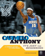Carmelo Anthony: It's Just the Beginning - Anthony, Carmelo