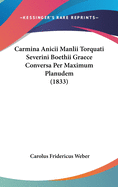 Carmina Anicii Manlii Torquati Severini Boethii Graece Conversa Per Maximum Planudem (1833)