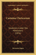 Carmina Clericorum: Studenten-Lieder Des Mittelalters (1876)