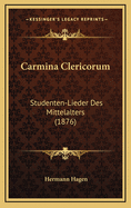 Carmina Clericorum: Studenten-Lieder Des Mittelalters (1876)