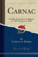 Carnac: Fouilles Faites Dans La R?gion En 1897 Et Janvier 1898 (Classic Reprint)
