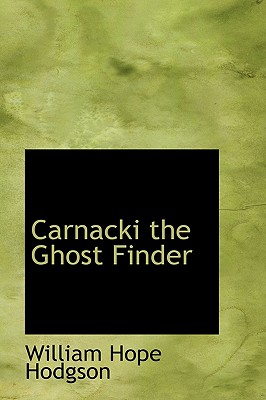 Carnacki the Ghost Finder - Hodgson, William Hope