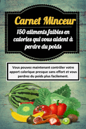 Carnet Minceur: 150 aliments faibles en calories qui vous aident ? perdre du poids