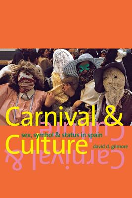 Carnival and Culture: Sex, Symbol, and Status in Spain - Gilmore, David D