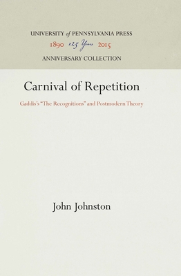 Carnival of Repetition: Gaddis's the Recognitions and Postmodern Theory - Johnston, John