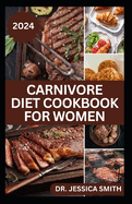 Carnivore Diet Cookbook for Women: Delicious Meat-based High-protein Recipes to lose weight and Improve Health