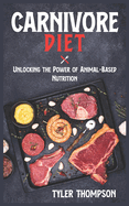 Carnivore Diet: Unlocking The Power of Animal-Based Nutrition