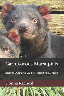 Carnivorous Marsupials: a guide to keeping Dunnarts, Quolls, Antechinus & more - Racheal, Donna