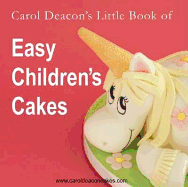 Carol Deacon's Little Book of Easy Children's Cakes