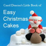 Carol Deacon's Little Book of Easy Christmas Cakes - Deacon, Carol