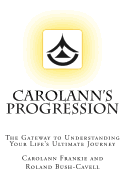 Carolann's Progression: The Gateway to Understanding Your Life's Ultimate Journey