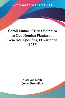 Caroli Linnaei Critica Botanica in Qua Nomina Plantarum Generica, Specifica, Et Variantia (1737) - Linne, Carl Von, and Browallius, Johan