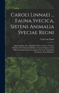 Caroli Linnaei ... Fauna Svecica, Sistens Animalia Sveciae Regni: Quadrupedia, Aves, Amphibia, Pisces, Insecta, Vermes, Distributa Per Classes & Ordines, Genera & Species, Cum Differentiis Specierum, Synonymis Autorum, Nominibus Incolarum, Locis Habitatio